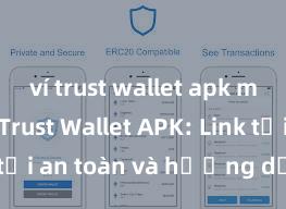 ví trust wallet apk miễn phí Trust Wallet APK: Link tải an toàn và hướng dẫn cài đặt